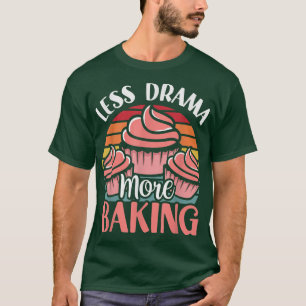 T-shirt Moins De Drame Plus De Motivation De Cuisson Hobby