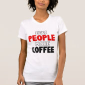 T-shirt Moins de gens Plus de café amusant café dire (Devant)