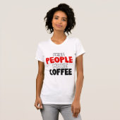T-shirt Moins de gens Plus de café amusant café dire (Devant entier)