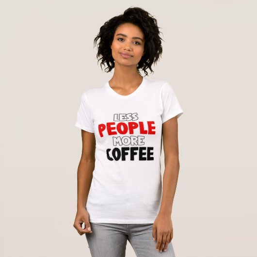 T-shirt Moins de gens Plus de café amusant café dire (Devant entier)
