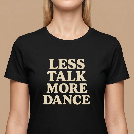 T-shirt Moins de Paroles, Plus de Danse