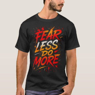T-shirt Moins de Peur, Plus d'Action Tee