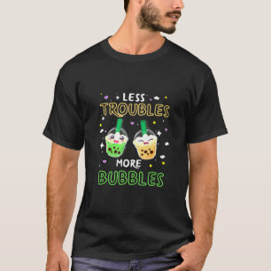 T-shirt Moins de problèmes Plus de bulles - Thé bulle