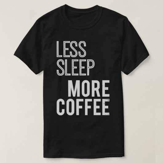 T-shirt Moins de sommeil Plus de café (Design devant)
