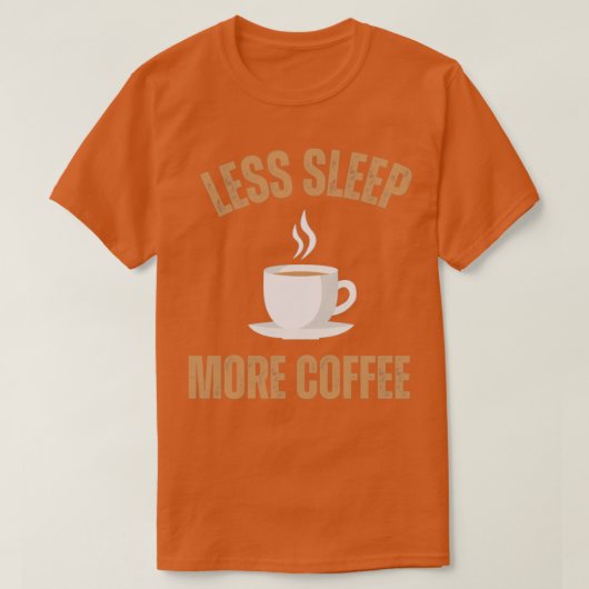 T-shirt Moins de sommeil Plus de café1 (Design devant)