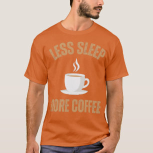 T-shirt Moins de sommeil Plus de café1
