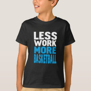 T-shirt moins de travail plus de basket-ball