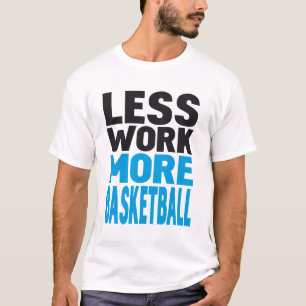 T-shirt moins de travail plus de basket-ball