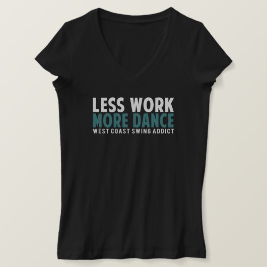 T-shirt Moins de travail Plus de danse Femmes (Design devant)