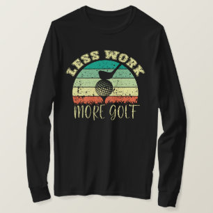 T-shirt Moins de travail Plus de golf Funny Golf