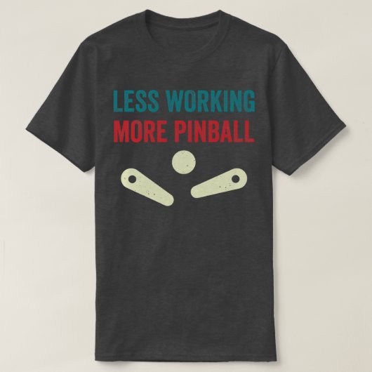 T-shirt Moins De Travail Plus De Machines À Pinball Arcade (Design devant)