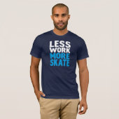 T-SHIRT MOINS DE TRAVAIL PLUS DE PATIN (Devant entier)