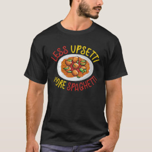T-shirt Moins de upsetti plus spaghetti délicieux cuisine