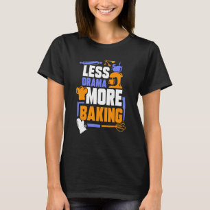 T-shirt Moins Drama Plus Baking Sports Hobby Dit Motiva