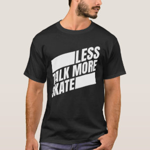 T-shirt Moins Parler Plus Patinage Skateboard Hommes Femme