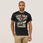 T-shirt Moins Parlez Plus Longboard (Longboarder) (Devant entier)