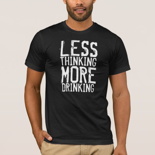 T-shirt Moins réfléchis, plus bu (Devant)