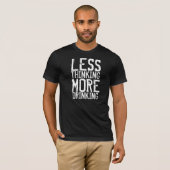 T-shirt Moins réfléchis, plus bu (Devant entier)