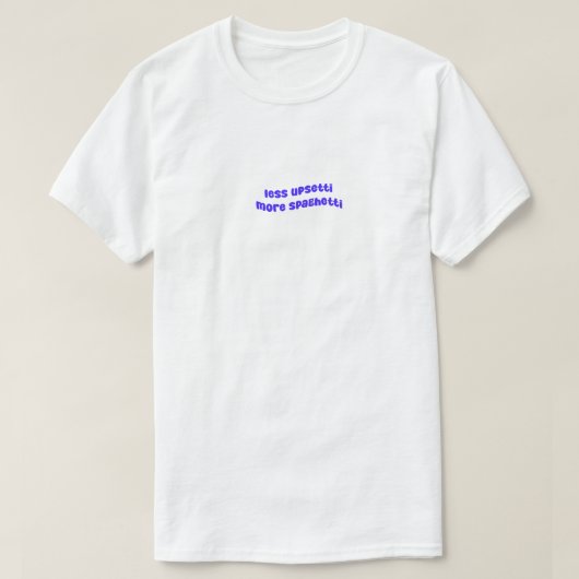 T-shirt Moins Upsetti Plus Spaghetti (Design devant)