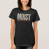 T-shirt Moist Because At Least One Person You Know Hates T (Devant)