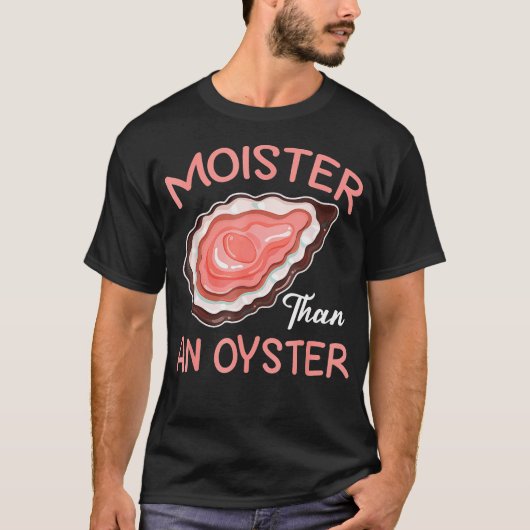 T-shirt Moister than An Oyster Inapproprié Shellfish Fun (Devant)