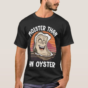 T-shirt Moister Than Oyster Funny Adulte Plaisanterie Dit