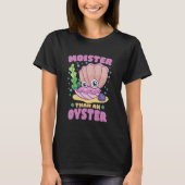 T-shirt Moister Than Oyster Funny Humour Bivalve Shuckin (Devant)