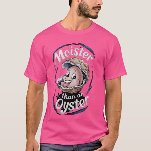 T-shirt Moister Than Oysters, Drôle CoquilleShuck (Devant)