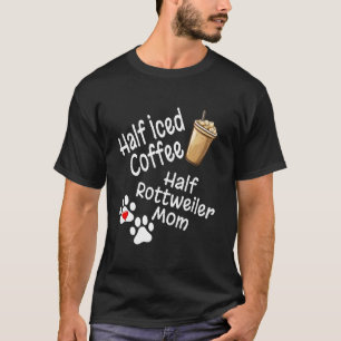 T-shirt Moitié Café Glacé Moitié Maman Amoureuse Rottweile