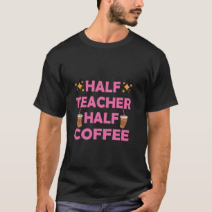 T-shirt Moitié enseignant moitié café citations drôles pou