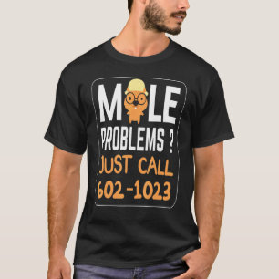 T-shirt Mole Day Mole Problems Amusant Il suffit d'appeler