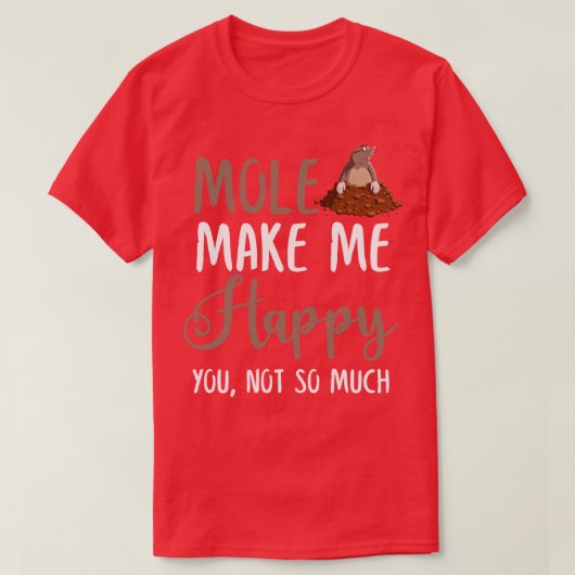T-shirt Mole Me Rends Heureux, Tu N'Es Pas Tant (Design devant)