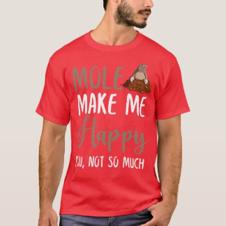T-shirt Mole Me Rends Heureux, Tu N'Es Pas Tant