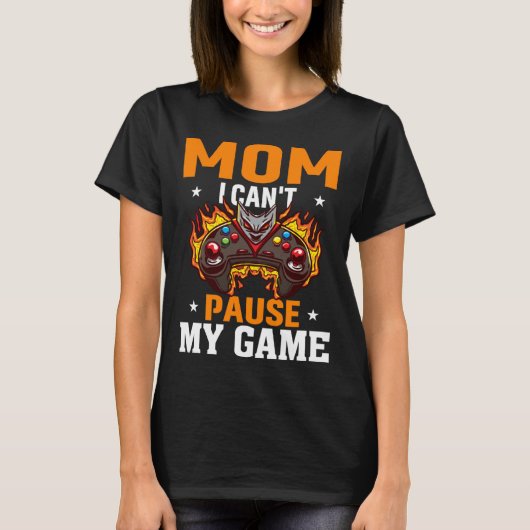 T-shirt Mom I Can't Pause My Game Video Gaming Gamer 3 (Devant)