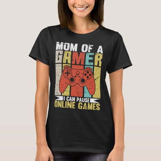 T-shirt Mom Of A Gamer I Can Pause Online Games Gamer's mo (Devant)