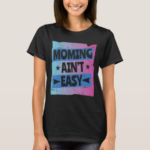 T-shirt Mommin Ain't Easy Femmes Fête des mères Amour spéc
