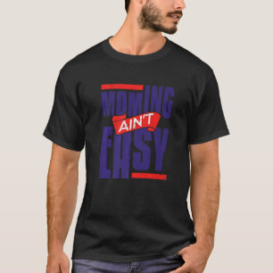 T-shirt Mommin Ain't Easy Femmes Fête des mères Amour spéc