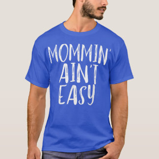T-shirt Mommin' Ain't Easy Funny Maman Parenting Citation 