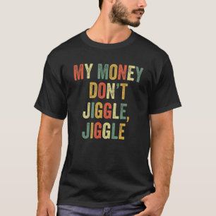 T-shirt Mon argent ne se mêle pas Jiggle il plie mème Vira