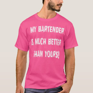 T-shirt Mon Barman Est Bien Mieux Que Le Vôtre Humoristiqu