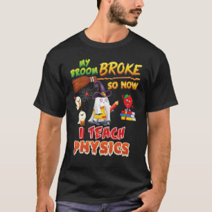 T-shirt Mon Broom A Cassé Alors Maintenant J'Enseigne La P