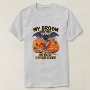 T-shirt Mon Broom A Cassé Donc Maintenant Je Sauve Des Vie