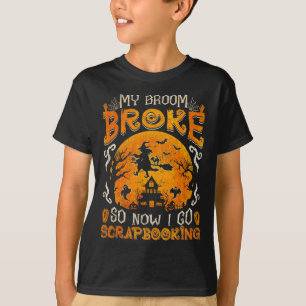 T-shirt Mon Broom A Cassé Donc Maintenant Je Vais Scrapboo