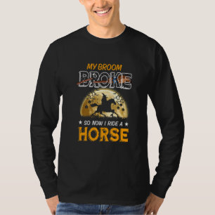 T-shirt Mon Broom A Cassé Soii Maintenant Je Riide Un Chev