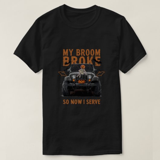 T-shirt Mon Broom Broke Alors Maintenant Je Serve - Drôle  (Design devant)