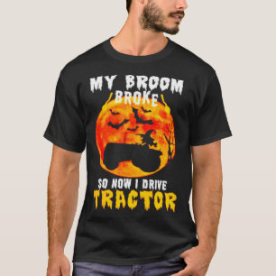 T-shirt Mon Broom Broke Donc Maintenant Je Conduis Tractor