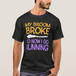 T-shirt Mon Broom S'Est Écrasé Alors Maintenant J'Ai Comme