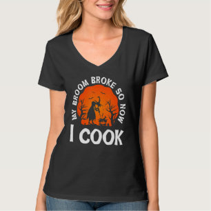 T-shirt Mon Broom S'Est Écrasé Alors Maintenant Je Cuis La