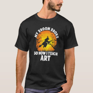 T-shirt Mon Broom S'Est Écrasé Alors Maintenant J'Enseigne
