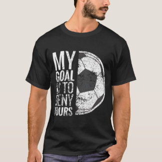 T-shirt Mon But Est De Refuser Votre Gardien De Football P